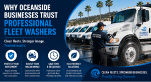 Why Oceanside Businesses Trust Professional Fleet Washers